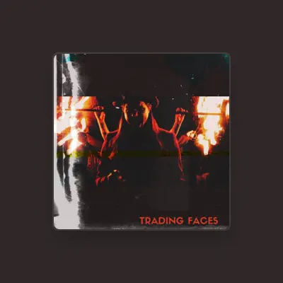 Listen to Trading Faces, watch music videos, read bio, see tour dates & more!