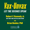 Vax-Unvax: Let the Science Speak (Unabridged) - Robert F. Kennedy Jr. & Brian Hooker