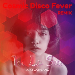 Tu Lo Sai (Cosmic Disco Fever Remix) - Single