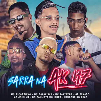 Sarra na Ak 47 (feat. Mc Paulista do Ibura, jp bekado & Mc John JB) - Single by Mc Balakinha, MC Ricardinho & MC Fantaxma album reviews, ratings, credits