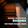 Suzume (From "Suzume No Tojimari") [Piano Version] - YXY Piano Covers / Nayu