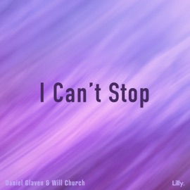 I Can't Stop Daniel Glaven & Will Church