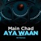 Main Chad Aya Waan - Ali Hamza lyrics