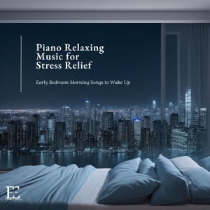 Piano Relaxing Music for Stress Relief - Early Bedroom Morning Songs to Wake Up