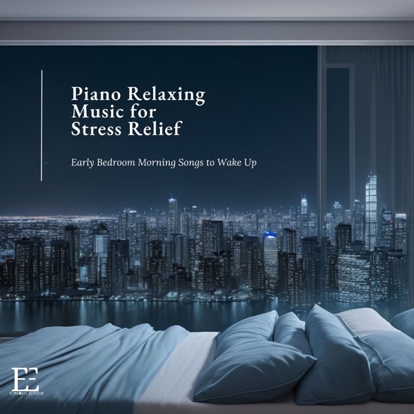 Piano Relaxing Music for Stress Relief - Early Bedroom Morning Songs to Wake Up