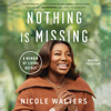 Nothing Is Missing (Unabridged) - Nicole Walters