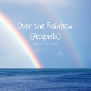 Over the Rainbow (Acapella)