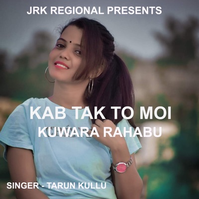 Kab Tak To Moi Kuwara Rahabu ( Nagpuri Song ) - Single