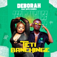 Teti Banchinge (feat. Seth Zambia) - Single - Deborah Music