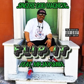 Flip It (feat. MrJaySmiff) Sincere God Magnetic