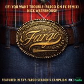 (If) You Want Trouble (Fargo On FX Remix) artwork