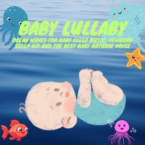 Baby Lullaby: Ocean Waves for Baby Sleep Music, Newborn Sleep Aid and the Best Baby Natural Noise