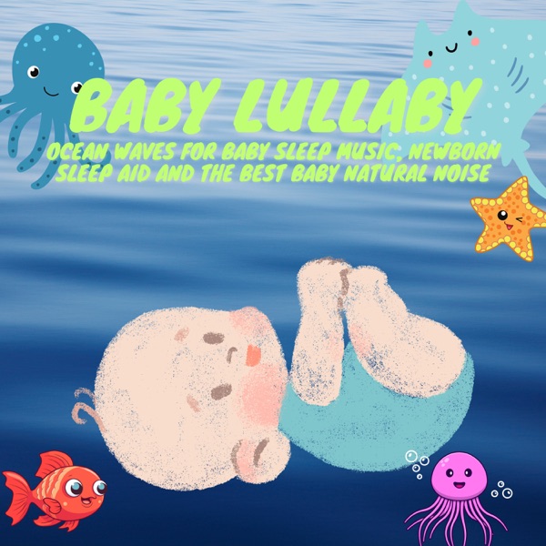 Baby Lullaby: Ocean Waves for Baby Sleep Music, Newborn Sleep Aid and the Best Baby Natural Noise