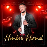 Un Hombre Normal - Single - Jesus Gonzalez