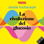 La rivoluzione del glucosio: Come controllare i livelli di zucchero nel sangue per perdere peso, abbattere la fame e avere più energia. Con autotest e 10 sorprendenti trucchi nutrizionali