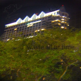 Waste All Ur Time Meanty