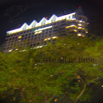Waste All Ur Time - Single