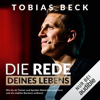 Die Rede deines Lebens: Wie du als Trainer und Speaker Menschen inspirierst und ein stabiles Business aufbaust - Tobias Beck