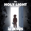 The Holy Light Is Jesus - Single