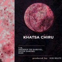 Khatsa Chiru (feat. Tenzin Wanchuk, Dhendup Tee Rabgyel & Ugyen Zangmo) - Single - K3nbeatz & Kinley Wangchuk