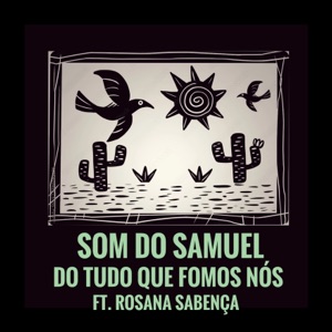 Do Tudo Que Fomos Nós (feat. Rosana Sabença)