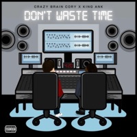 Don't Waste Time (feat. King Ank) - Single - Crazy Brain Cory