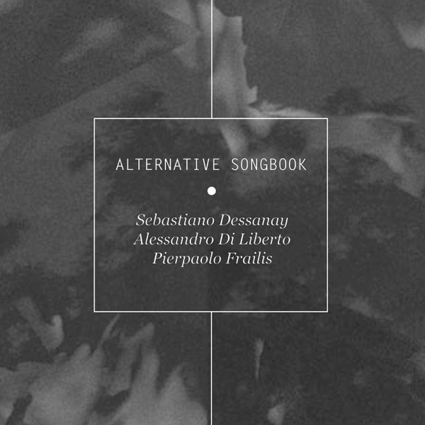 Alternative Songbook (feat. Pierpaolo Frailis & Alessandro Di Liberto) - Single