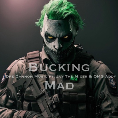 Bucking Mad (feat. Jay the Mixer & Omg Addy) - Single
