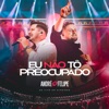 Eu Não Tô Preocupado (Ao Vivo) - Single