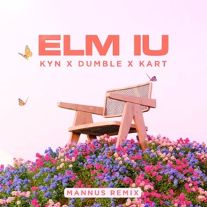 ELM IU (feat. kyn, Dumble & Mannus) [MANNUS REMIX]