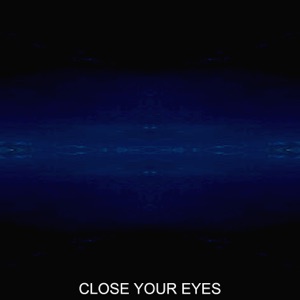 CLOSE YOUR EYES