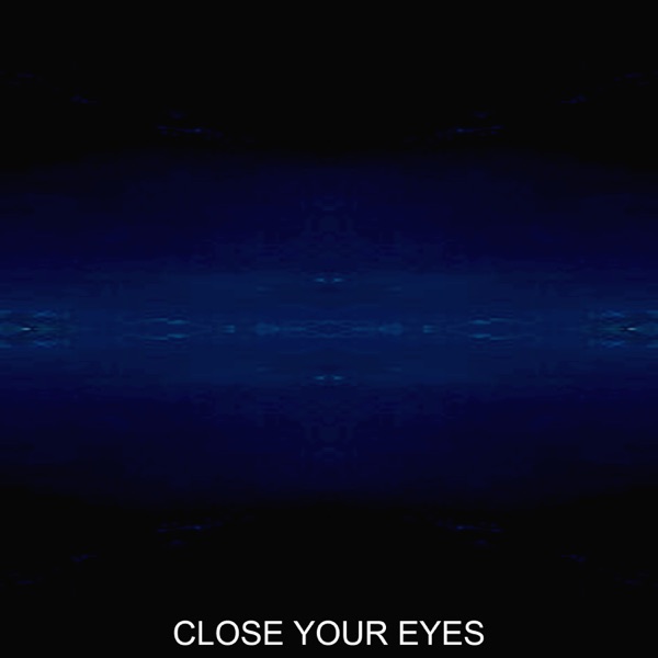 CLOSE YOUR EYES