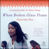 When Broken Glass Floats : Growing Up Under the Khmer Rouge - Chanrithy Him