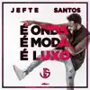 Jefte Santos - É Onda É Moda É Luxo