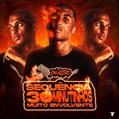 DJ DN O ASTRO - SEQUÊNCIA 30 MINUTINHOS MUITO ENVOLVENTE