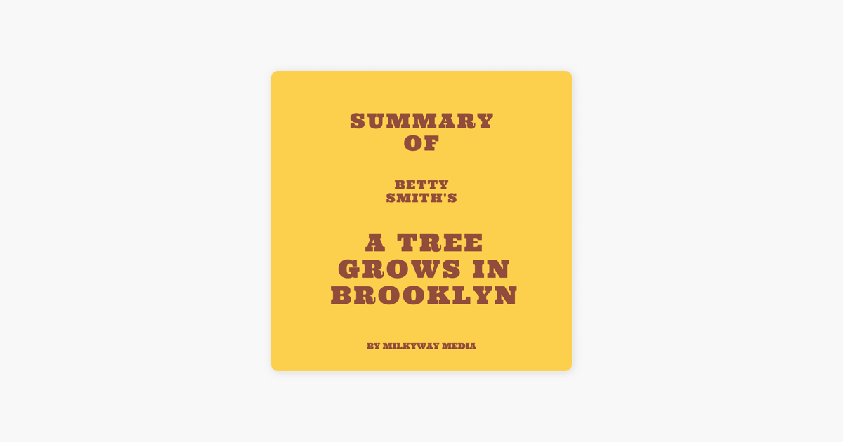 A Tree Grows In Brooklyn Chapter 1 Summary ‎Summary of Betty Smith's A Tree Grows in Brooklyn on Apple Books