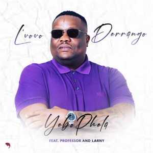 Yebo Phela (feat. Professor & Larny)