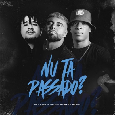 Nu Ta Passado ? (feat. Boy Game & Bodon) - Single