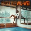 Enter the Wu-Wei - Single