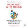Move Fast  Fix Things : The Trusted Leader's Guide to Solving Hard Problems - Frances Frei