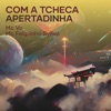 Com a Tcheca Apertadinha - Single