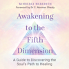 Awakening to the Fifth Dimension - Kimberly Meredith