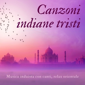 Canzoni indiane tristi - Musica induista con canti, relax orientale