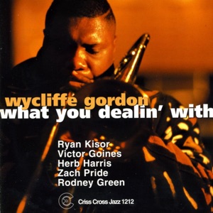 What You Dealin' With (feat. Ryan Kisor, Victor Goines, Herb Harris, Zach Pride & Rodney Green)