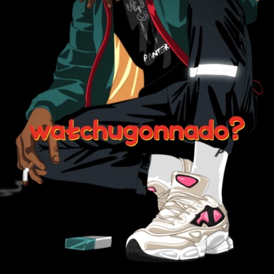 watchugonnado? (feat. YoungKing) - Single