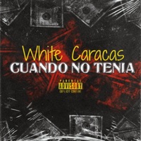 CUANDO NO TENIA - Single - White Caracas