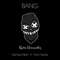 Bang (feat. Genesis Elijah & Plant Seedz) - Single - Kaeto Hernandez