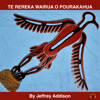TE REREKA WAIRUA O POURAKAHUA: Written and performed by Jeffrey Addison - Jeffrey Addison