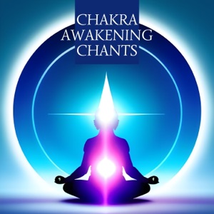 Chakra Awakening Chants - Music to Quiet Your Mind and Soothe Your Inside World
