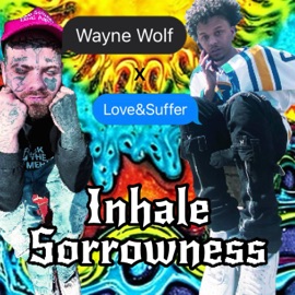 Inhale Sorrowness (feat. Love&Suffer) Wayne Wolf